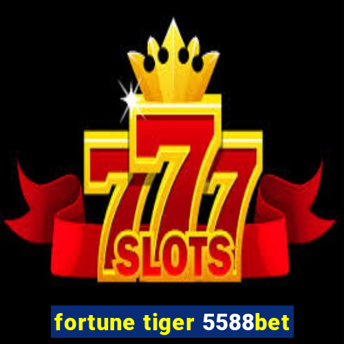 fortune tiger 5588bet